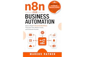 n8n for Business Automation: How to Build AI-Powered Workflows That Save Time, Reduce Costs, and Generate Income