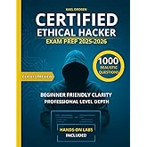 CERTIFIED ETHICAL HACKER EXAM PREP 2025-2026: THE COMPLETE CEH v13 EXAM GUIDE WITH REAL PRACTICE QUESTIONS, HANDS ON LABS, AND EXPERT STRATEGIES FOR CERTIFICATION SUCCESS