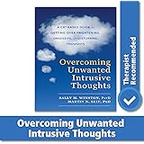 Overcoming Unwanted Intrusive Thoughts: A CBT-Based Guide to Getting Over Frightening, Obsessive, or Disturbing Thoughts