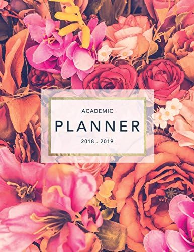 Academic Planner 2018-2019: Floral Design | Weekly View | To Do Lists, Goal-Setting, Class Schedules + More (August 2018 - July 2019): Volume 14 (2018-2019 Student Planners)