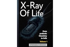 X-ray Of Life: Volume I: From Prebiotic Chemistry to Cells