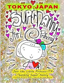 Tokyo Japan Super Nanny Little Princess Ita Join The Little Princess Ita Thanking Super Nanny Coloring Activity Book Color On The Inside Book By Artist Humanitarian Grace Divine Divine Grace Amazon Com Books