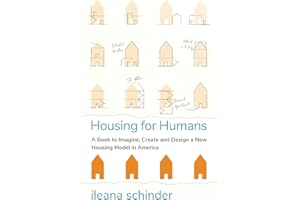 Housing for Humans: A Book to Imagine, Create and Design a New Housing Model in America