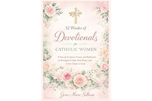 52 Weeks of Devotionals for Catholic Women: A Year of Scripture, Prayer, and Reflection to Strengthen Faith, Find Peace, and 