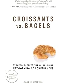 Croissants vs. Bagels: Strategic, Effective, and Inclusive Networking at Conferences