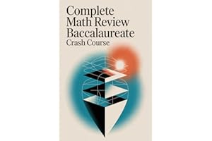 Complete Math Review: Baccalaureate Crash Course: Core Concepts, 30 Solved Exercises per Topic, and Full Exam Prep