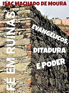 Livro FÉ EM RUÍNAS: EVANGÉLICOS, DITADURA E PODER
