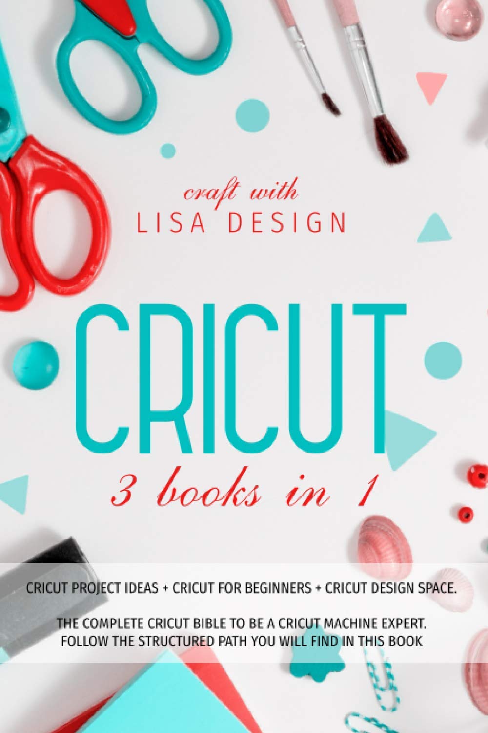 Cricut 3 Book In 1 This Book Includes Book1 Book2 Book3 Cricut Project Ideas Cricut For Beginners Cricut Design Space Complete Practical Guide To Machine Lisa Design Craft With 9798600718128 Amazon Com Books