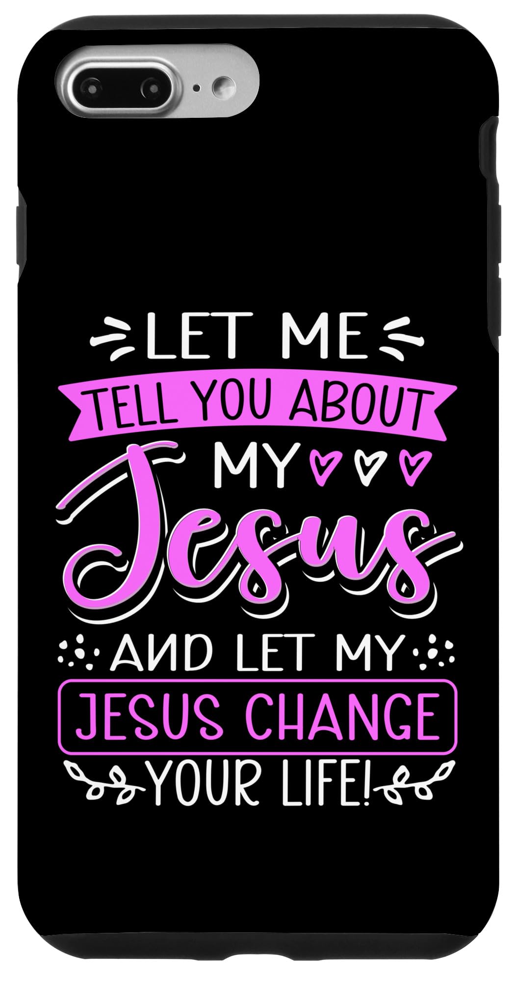 iPhone 7 Plus/8 Plus Let Me Tell You About My Jesus And Jesus Change Your Life Case