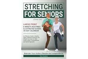 Stretching For Seniors Over 60: Large Print | An Effective Guide To Healthy Aging: Wellness Stretches and Simple Exercises for Older Adults using a ... and Gentle Approach. (Strong & Ageless)