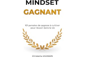 MINDSET GAGNANT: 101 pensées de sagesse pour réussir dans la vie (SUCCESS SERIE t. 1) (French Edition)