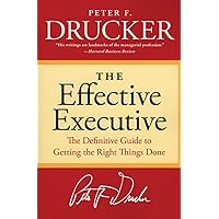 The Effective Executive: The Definitive Guide to Getting the Right Things Done (Harperbusiness Essentials)