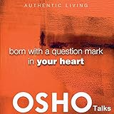 Born with a Question Mark in Your Heart: Provocations into Consciousness by OSHO, Osho International
