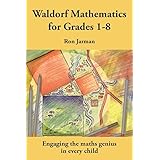 Waldorf Mathematics for Grades 1–8: Engaging the Maths Genius in Every Child (Education Series)