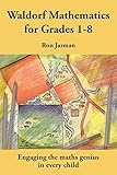 Waldorf Mathematics for Grades 1–8: Engaging the