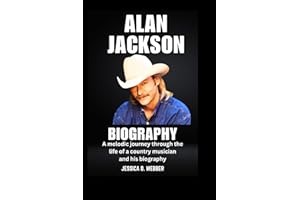 Alan Jackson Biography: A melodic journey through the life of a country musician and his biography