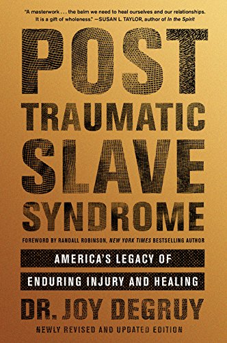Post Traumatic Slave Syndrome America S Legacy Of Enduring Injury And Healing Degruy Joy 9780062692689 Amazon Com Books