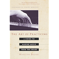 The Art of Practicing: A Guide to Making Music from the Heart book cover