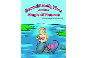 Mermaid Molly Flora and the Magic of Flowers: A Rhyming Read-Aloud Mermaid Picture Book About Feelings, Friendship, and the M