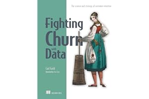 Fighting Churn with Data: The science and strategy of customer retention