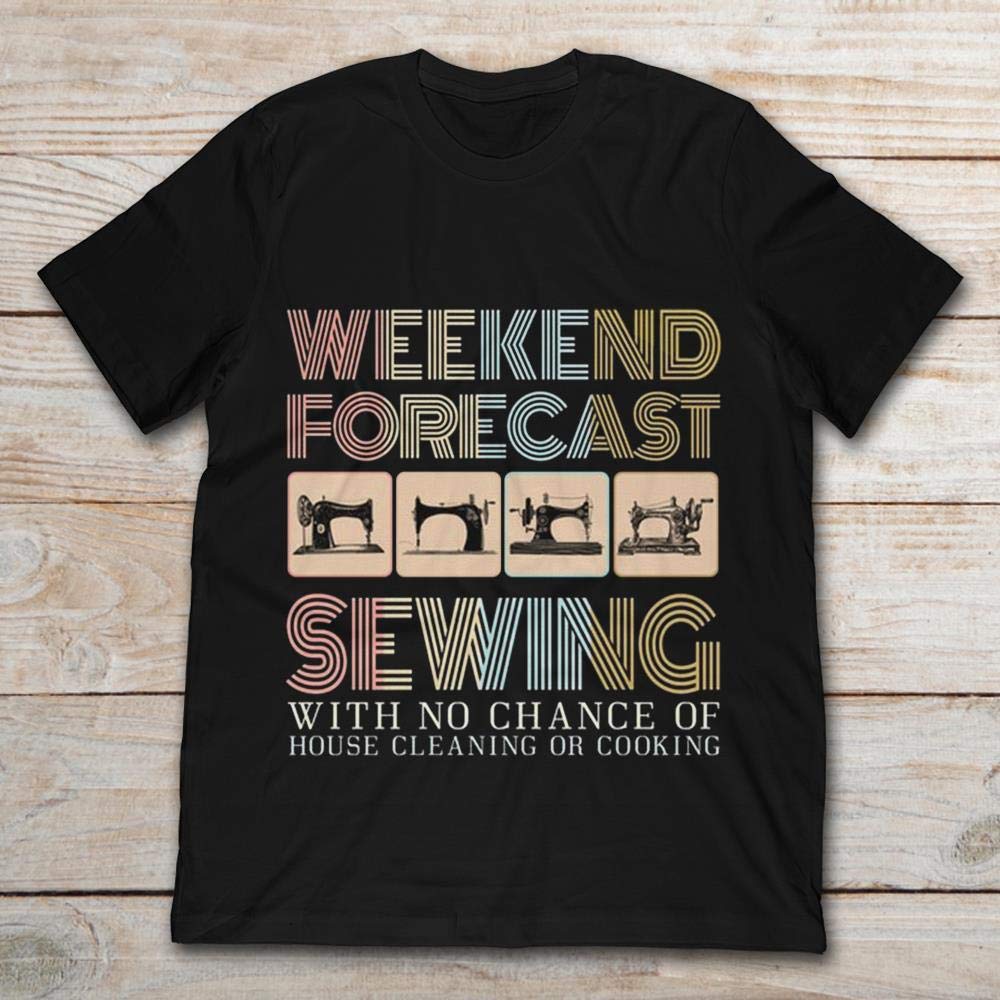 Weekend Forecast Sewing With No Chance Of House Cleaning Or Cooking Shirts
