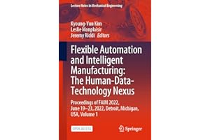 Flexible Automation and Intelligent Manufacturing: The Human-Data-Technology Nexus: Proceedings of FAIM 2022, June 19–23, 2022, Detroit, Michigan, USA (Lecture Notes in Mechanical Engineering)