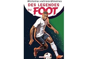 Histoires extraordinaires des légendes du foot - livre football enfant: Histoires inspirantes des Plus Grandes Stars du Football de Kylian, Cristiano ... en soi et la résilience (French Edition)