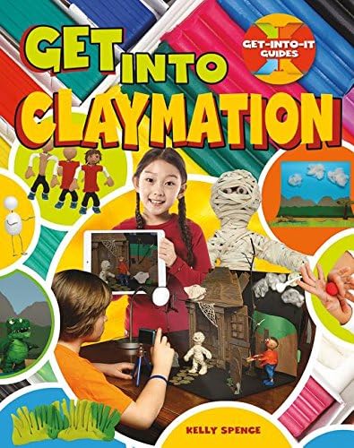 Get into Claymation (Get-Into-It Guides)