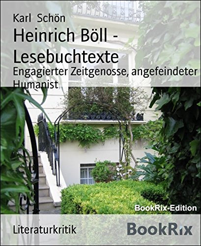 Heinrich Böll - Lesebuchtexte: Engagierter Zeitgenosse, angefeindeter Humanist (German Edition)