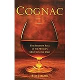 Cognac: The Seductive Saga of the World's Most Coveted Spirit