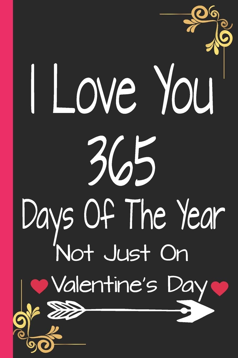 I Love You Days I Love You 365 Days Of The Year Not Just On Valentine's Day: Blank Notebook  Journal To Write In, Lined, 6 X 9, 128 Pages : Sym, Syma: Amazon.it: Libri
