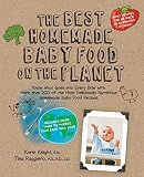 The Best Homemade Baby Food on the Planet: Know What Goes Into Every Bite with More Than 200 of the