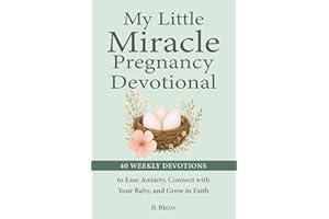 My Little Miracle Pregnancy Devotional: 40 Weekly Devotions to Ease Anxiety, Connect with Your Baby, and Grow in Faith