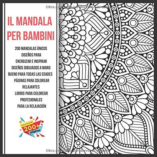 Il Mandala Per Bambini 200 Mandalas Unicos Disenos Para Energizar E Inspirar Disenos Dibujados A Mano Bueno Para Todas Las Edades Paginas Para Colorear Profesionales Para La