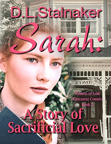 Sarah: A Story of Sacrificial Love (Women of God: Lancaster County Book 2) by [Stalnaker, D.L.]