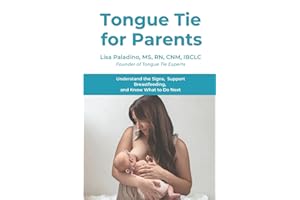 Tongue Tie for Parents: Understand the Signs, Support Breastfeeding, and Know What to Do Next: Understand the Signs, Support 