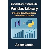 Comprehensive Guide to the Pandas Library: Unlocking Data Manipulation and Analysis in Python