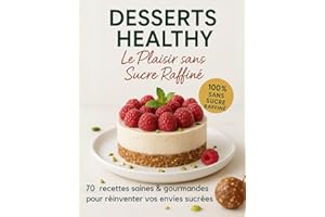 Desserts Healthy – Le plaisir sans sucres raffinés : 70 recettes saines et gourmandes pour réinventer vos envies sucrées: Se 
