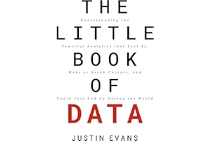 The Little Book of Data: Understanding the Powerful Analytics that Fuel AI, Make or Break Careers, and Could Just End Up Savi