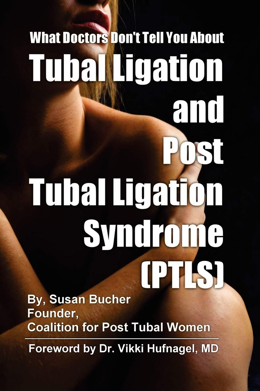 What Doctors Don T Tell You About Tubal Ligation And Post Tubal Ligation Syndrome Ptls Bucher Susan 9781411675049 Amazon Com Books