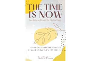 The Time Is Now: Take Action and Create the Life You Desire, an Inspirational Gratitude Dot Journal for Busy Women on the Go