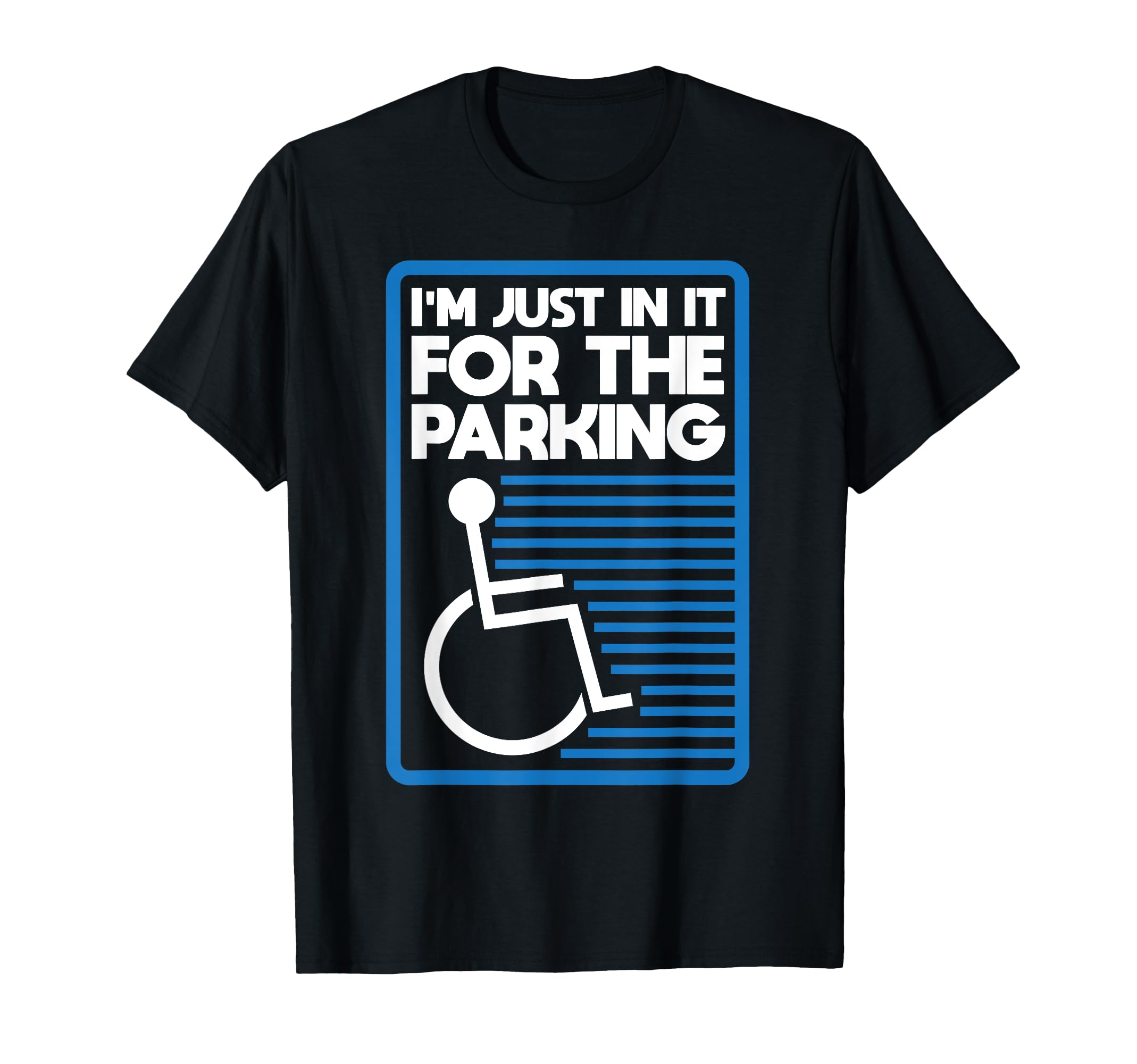 Wheelchair Humor Just In It For The Parking Leg Amputee T-Shirt