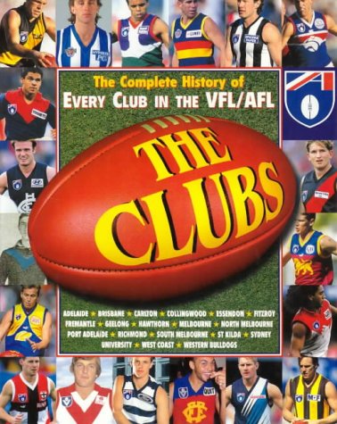 The clubs: The complete history of every club in the VFL/AFL The clubs: The complete history of every club in the VFL/AFL