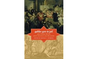 Galileo Goes to Jail and Other Myths about Science and Religion