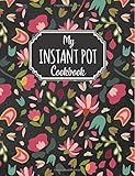 My Instant Pot Cookbook: Blank Instant Pot Recipe Book With Instant Pot Settings, Keto Instant Pot Recipes, Pressure Cooker Recipe Book to Collect ... Keto and Healthy Recipes and Instructions by 