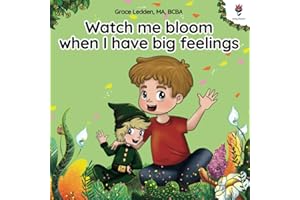 Watch me bloom when I have big feelings: A coping story for children with autism on how to manage emotions, practice social skills and navigate big feelings. (Daily Bloom coping stories)