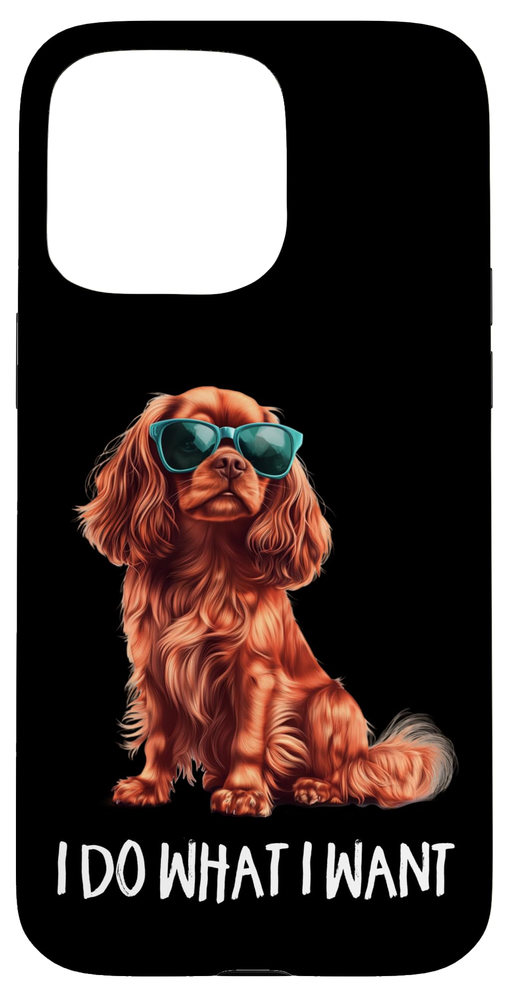 Funny What I Want Ruby Cavalier King Charles Spaniel Lover Case for iPhone 15 Pro Max