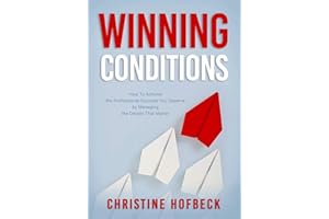 Winning Conditions: How to Achieve the Professional Success You Deserve by Managing the Details That Matter