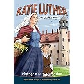 Katie Luther: The Graphic Novel: Mother of the Reformation