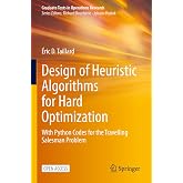 Design of Heuristic Algorithms for Hard Optimization: With Python Codes for the Travelling Salesman Problem (Graduate Texts in Operations Research)